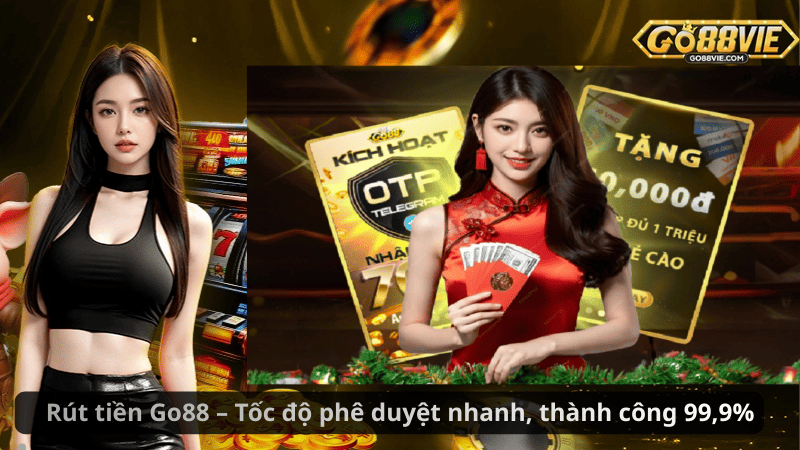 Rút tiền Go88 – Tốc độ phê duyệt nhanh, thành công 99,9%