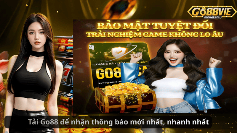 Tải Go88 để nhận thông báo mới nhất, nhanh nhất