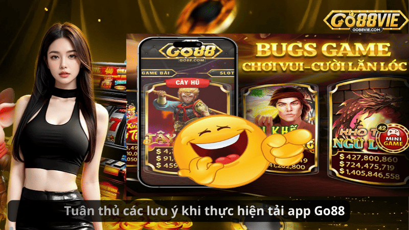 Tuân thủ các lưu ý khi thực hiện tải app Go88