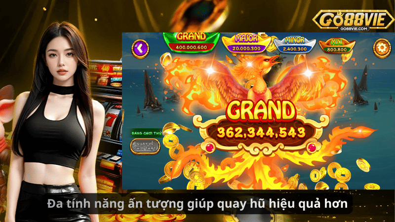 Đa tính năng ấn tượng giúp quay hũ hiệu quả hơn