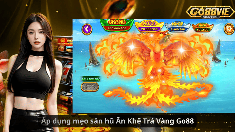 Áp dụng mẹo săn hũ Ăn Khế Trả Vàng Go88