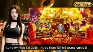 Cung Hỷ Phát Tài Go88 – Rước Thần Tài, Nổ Grand Cực Đã!