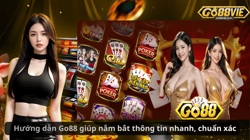 Hướng dẫn Go88 giúp nắm bắt thông tin nhanh, chuẩn xác