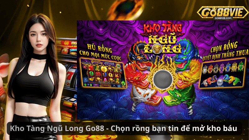 Kho Tàng Ngũ Long Go88 - Chọn rồng bạn tin để mở kho báu