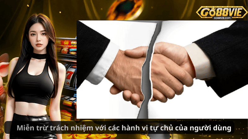 Miễn trừ trách nhiệm với các hành vi tự chủ của người dùng