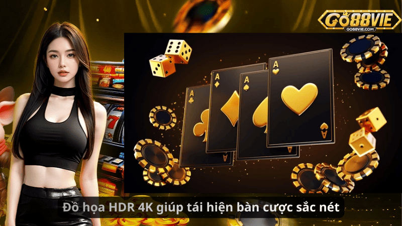 Đồ họa HDR 4K giúp tái hiện bàn cược sắc nét