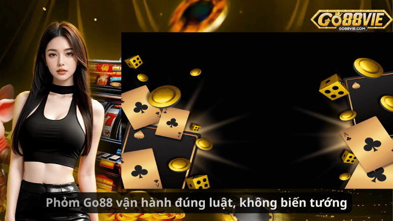 Phỏm Go88 vận hành đúng luật, không biến tướng