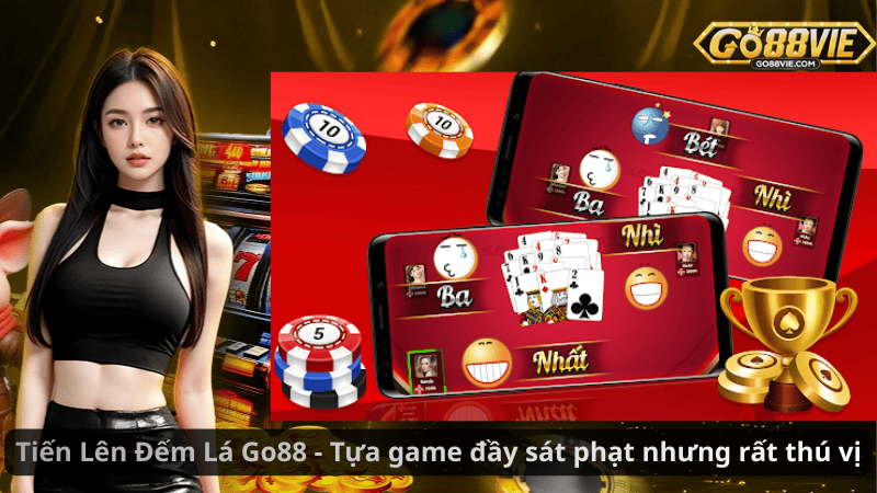 Tiến Lên Đếm Lá Go88 - Tựa game đầy sát phạt nhưng rất thú vị