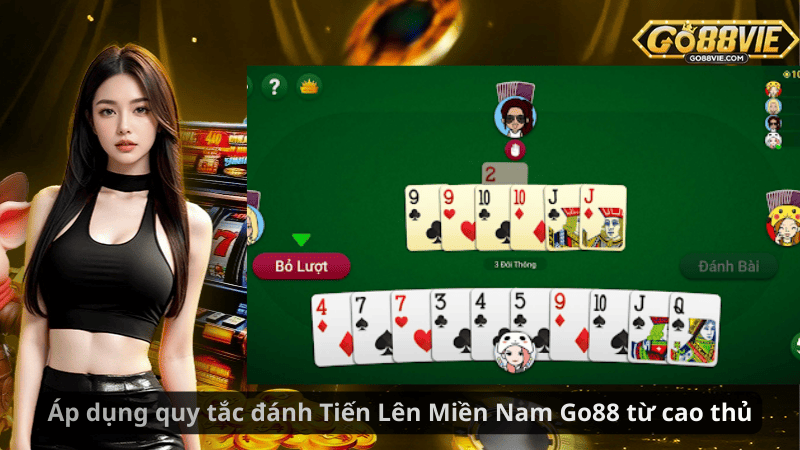 Áp dụng quy tắc đánh Tiến Lên Miền Nam Go88 từ cao thủ